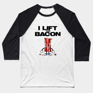 I Lift for Bacon - Perfect Gift for Bacon Gym Lovers Baseball T-Shirt